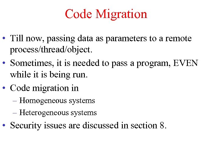 Code Migration • Till now, passing data as parameters to a remote process/thread/object. •