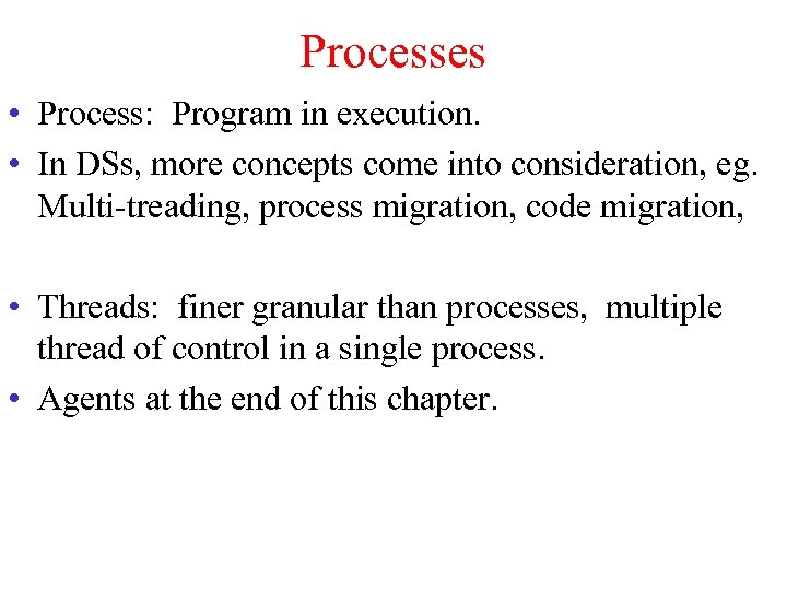 Processes • Process: Program in execution. • In DSs, more concepts come into consideration,