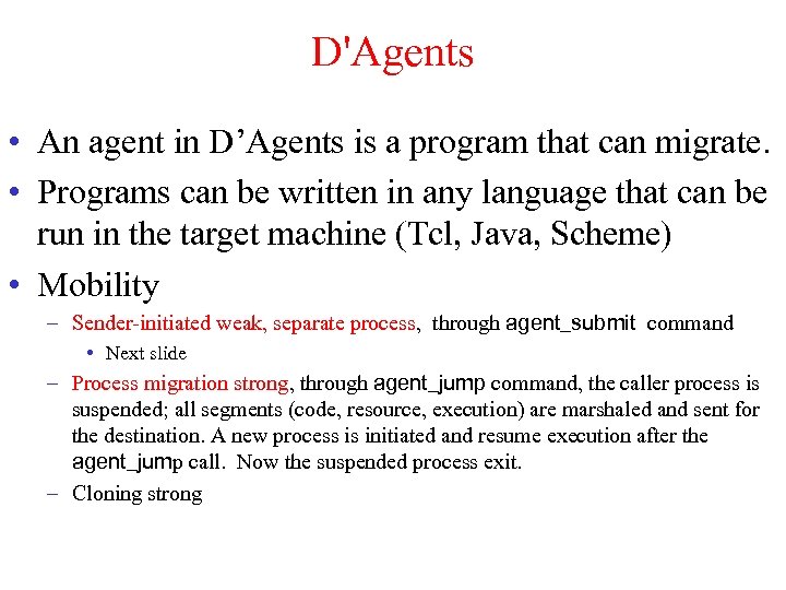 D'Agents • An agent in D’Agents is a program that can migrate. • Programs