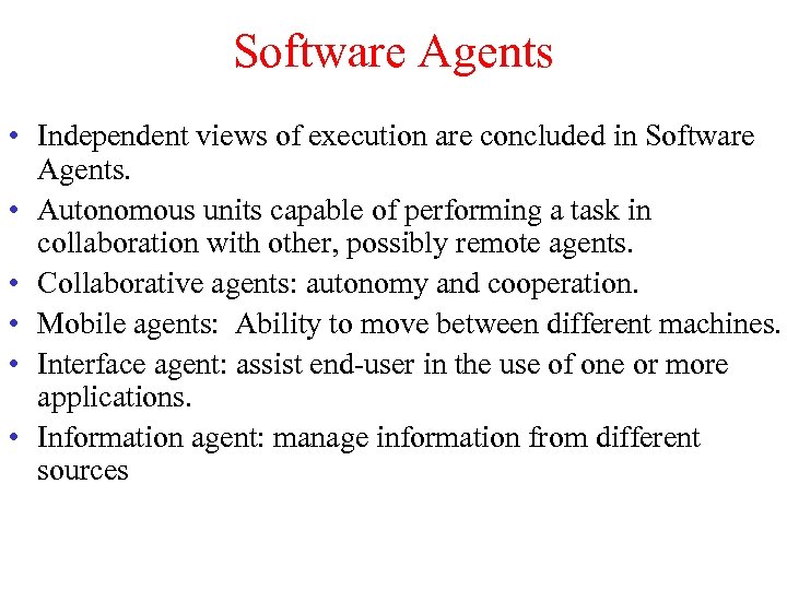 Software Agents • Independent views of execution are concluded in Software Agents. • Autonomous