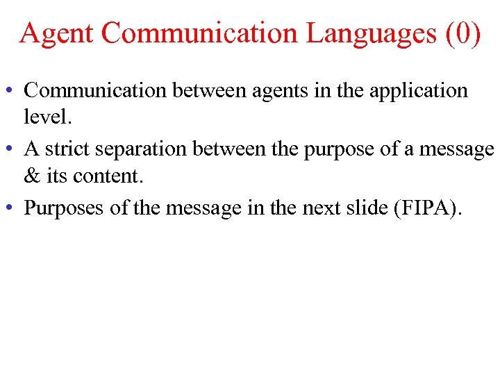 Agent Communication Languages (0) • Communication between agents in the application level. • A