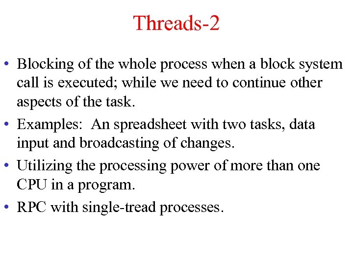 Threads-2 • Blocking of the whole process when a block system call is executed;