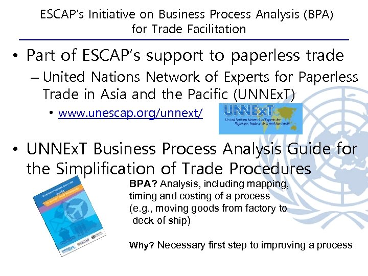 ESCAP’s Initiative on Business Process Analysis (BPA) for Trade Facilitation • Part of ESCAP’s