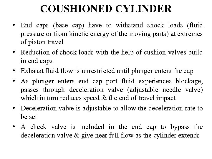 COUSHIONED CYLINDER • End caps (base cap) have to withstand shock loads (fluid pressure