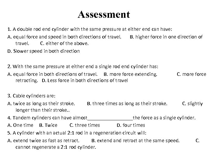 Assessment 1. A double rod end cylinder with the same pressure at either end