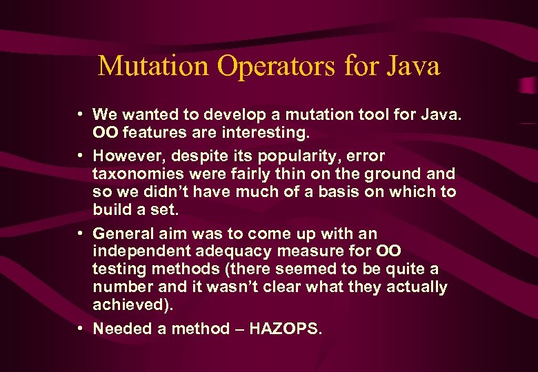 Mutation Operators for Java • We wanted to develop a mutation tool for Java.