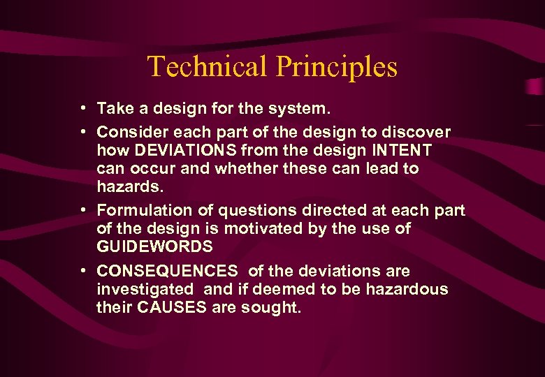 Technical Principles • Take a design for the system. • Consider each part of