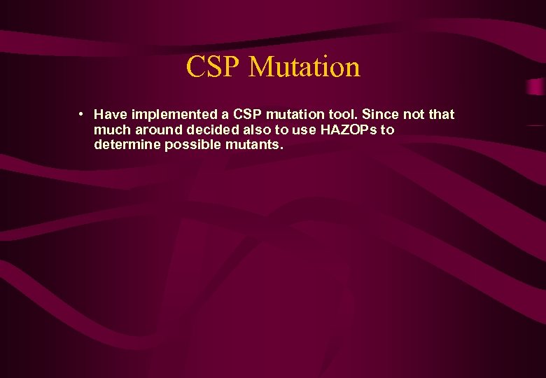 CSP Mutation • Have implemented a CSP mutation tool. Since not that much around