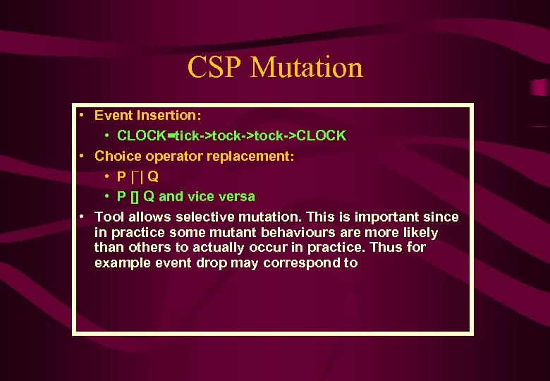 CSP Mutation • Event Insertion: • CLOCK=tick->tock->CLOCK • Choice operator replacement: _ • P|