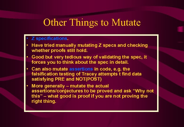 Other Things to Mutate • Z specifications. • Have tried manually mutating Z specs