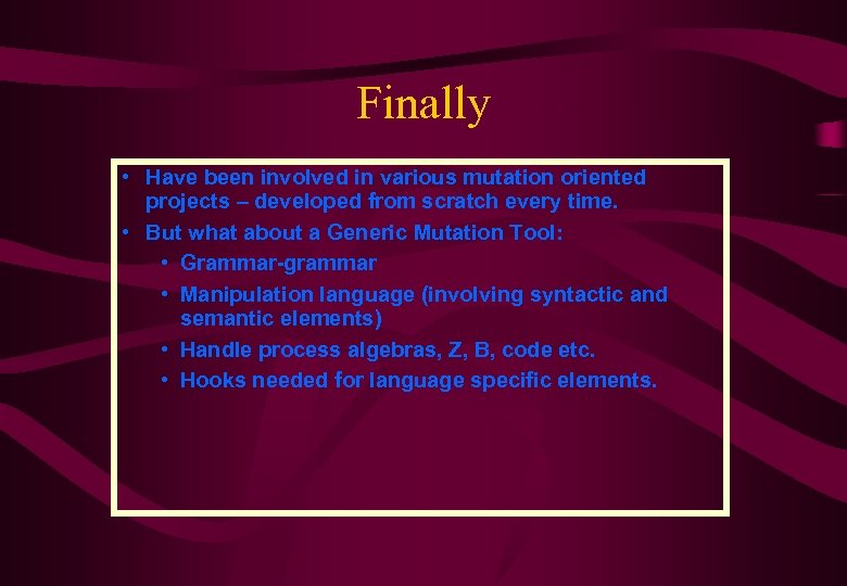 Finally • Have been involved in various mutation oriented projects – developed from scratch