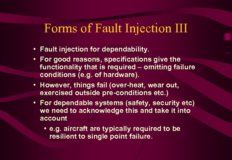Forms of Fault Injection III • Fault injection for dependability. • For good reasons,