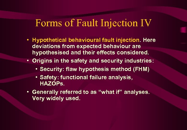 Forms of Fault Injection IV • Hypothetical behavioural fault injection. Here deviations from expected