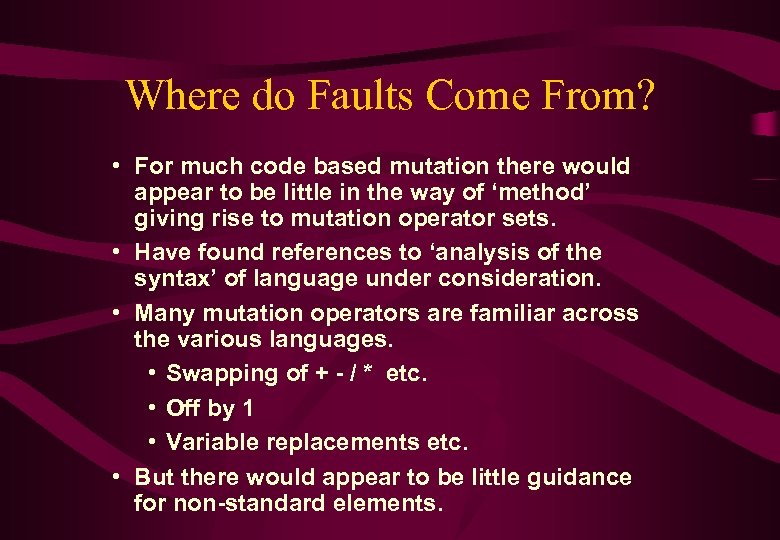 Where do Faults Come From? • For much code based mutation there would appear