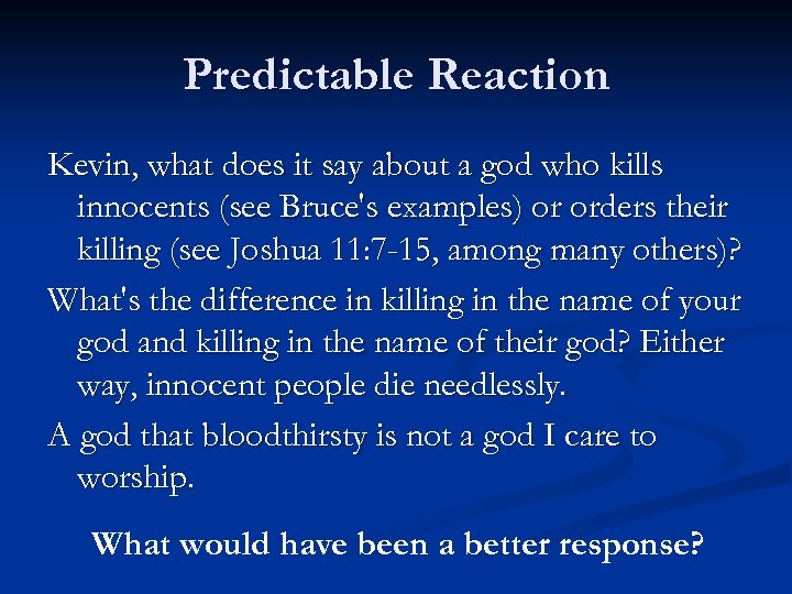 Predictable Reaction Kevin, what does it say about a god who kills innocents (see