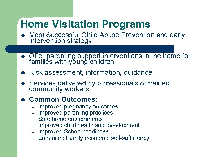 Home Visitation Programs l Most Successful Child Abuse Prevention and early intervention strategy l