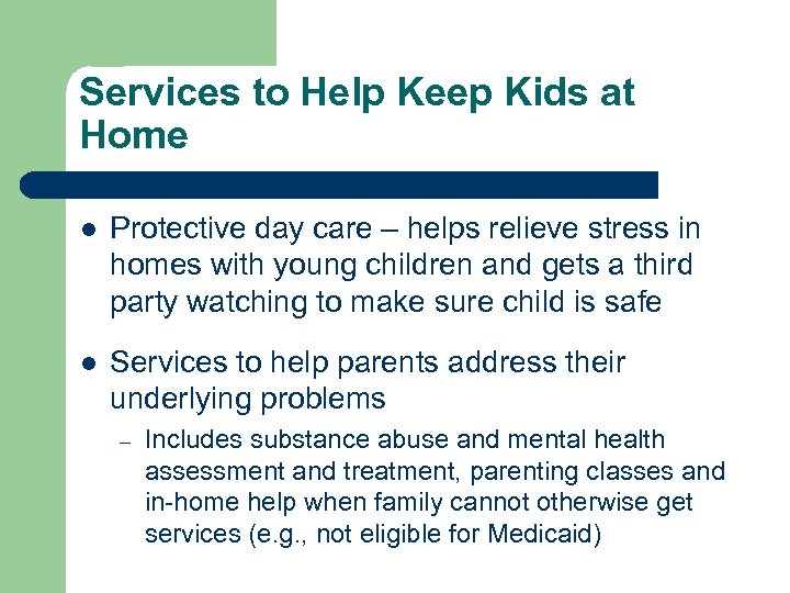 Services to Help Keep Kids at Home l Protective day care – helps relieve