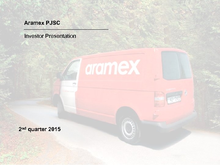 Aramex PJSC Investor Presentation 2 nd quarter 2015 
