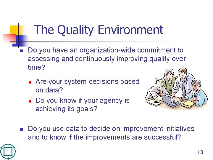The Quality Environment n Do you have an organization-wide commitment to assessing and continuously