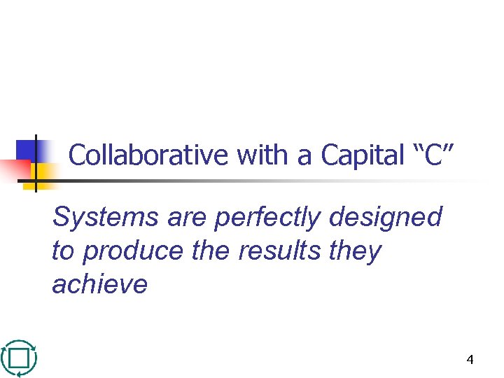 Collaborative with a Capital “C” Systems are perfectly designed to produce the results they