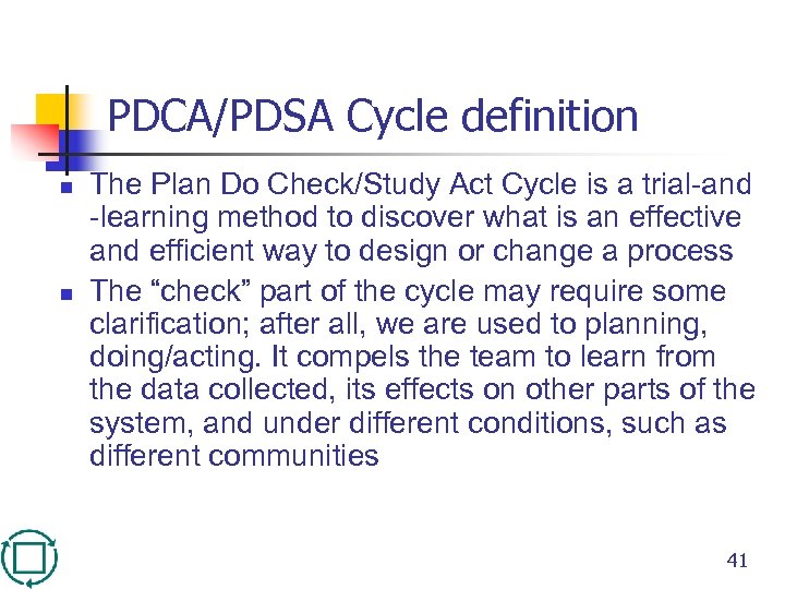 PDCA/PDSA Cycle definition n n The Plan Do Check/Study Act Cycle is a trial-and