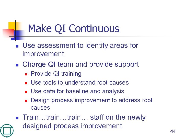 Make QI Continuous n n Use assessment to identify areas for improvement Charge QI
