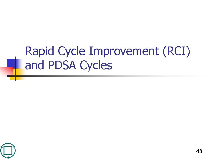 Rapid Cycle Improvement (RCI) and PDSA Cycles 48 
