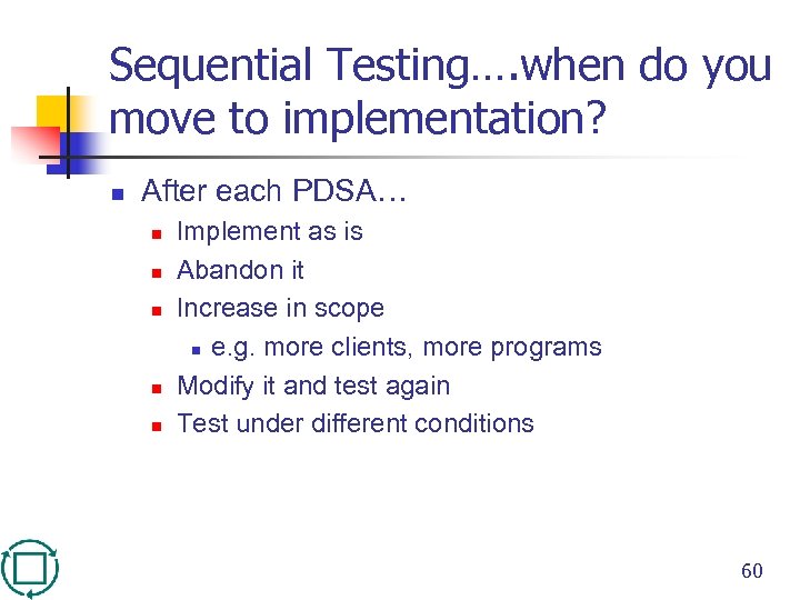 Sequential Testing…. when do you move to implementation? n After each PDSA… n n