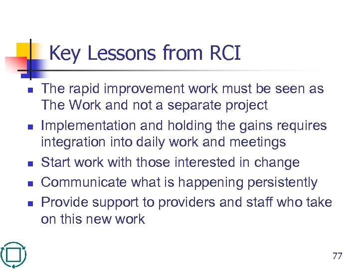 Key Lessons from RCI n n n The rapid improvement work must be seen