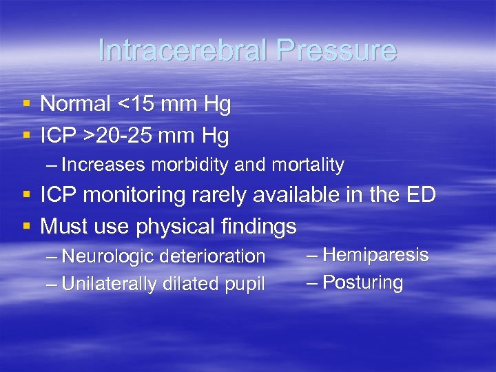 Intracerebral Pressure § Normal <15 mm Hg § ICP >20 -25 mm Hg –
