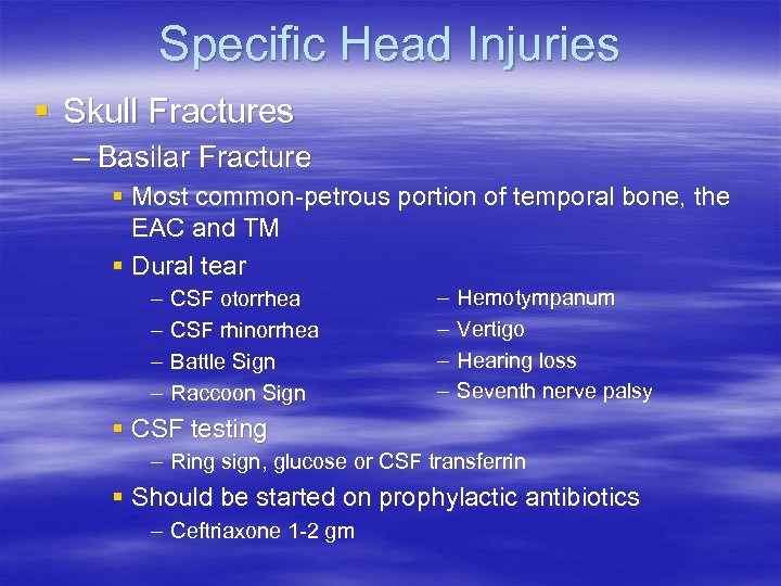 Specific Head Injuries § Skull Fractures – Basilar Fracture § Most common-petrous portion of