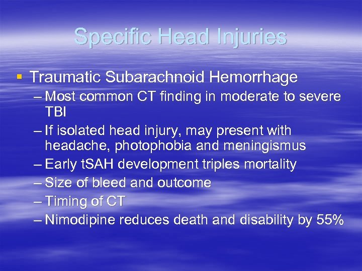 Specific Head Injuries § Traumatic Subarachnoid Hemorrhage – Most common CT finding in moderate