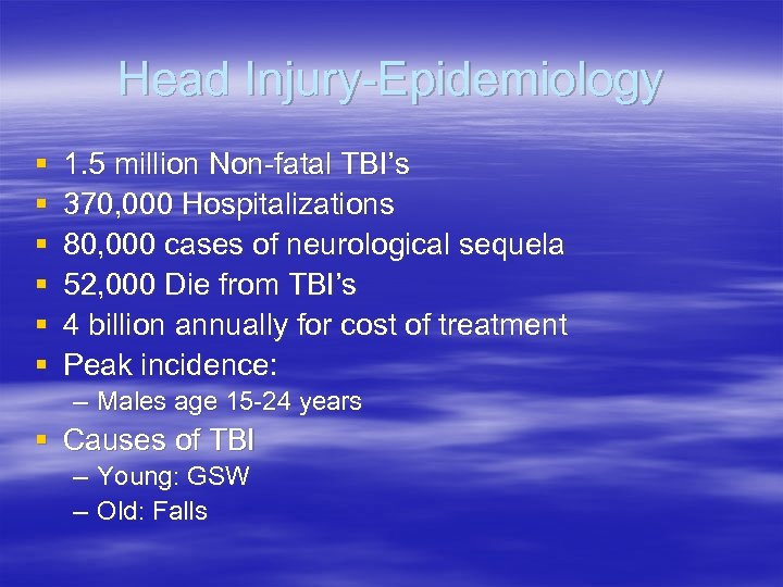 Head Injury-Epidemiology § § § 1. 5 million Non-fatal TBI’s 370, 000 Hospitalizations 80,
