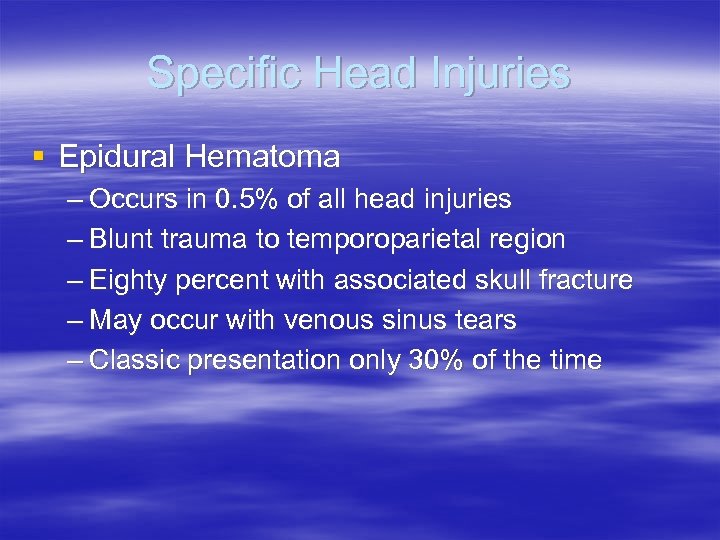 Specific Head Injuries § Epidural Hematoma – Occurs in 0. 5% of all head
