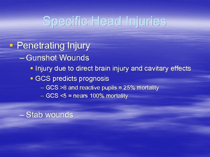 Specific Head Injuries § Penetrating Injury – Gunshot Wounds § Injury due to direct