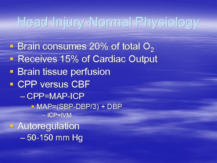 Head Injury-Normal Physiology § § Brain consumes 20% of total O 2 Receives 15%