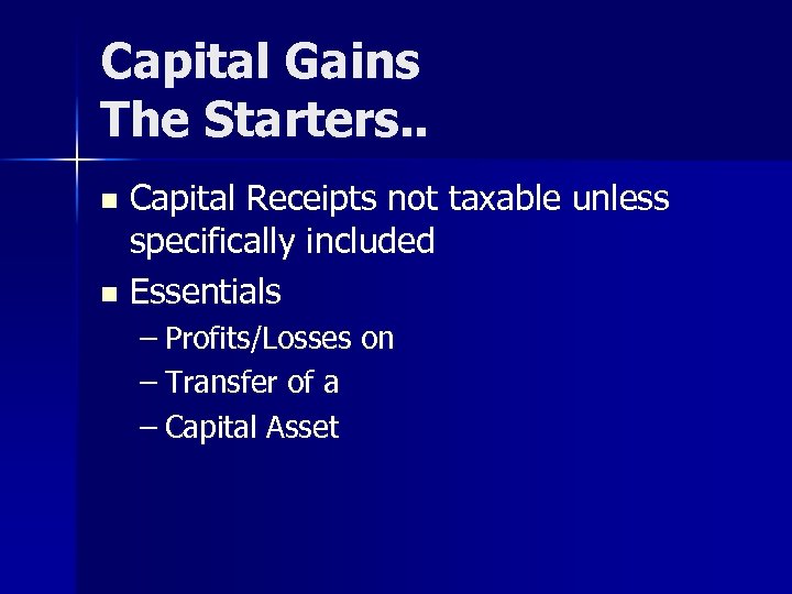 Capital Gains The Starters. . Capital Receipts not taxable unless specifically included n Essentials