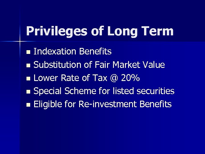 Privileges of Long Term Indexation Benefits n Substitution of Fair Market Value n Lower