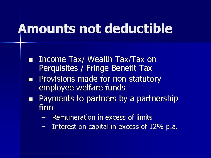 Amounts not deductible n n n Income Tax/ Wealth Tax/Tax on Perquisites / Fringe