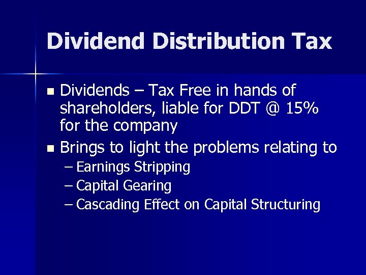 Dividend Distribution Tax Dividends – Tax Free in hands of shareholders, liable for DDT