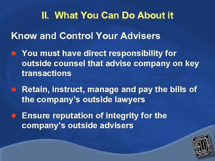 II. What You Can Do About it Know and Control Your Advisers l You