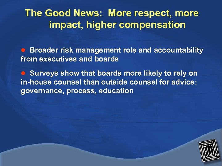 The Good News: More respect, more impact, higher compensation l Broader risk management role