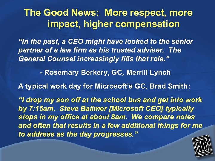 The Good News: More respect, more impact, higher compensation “In the past, a CEO