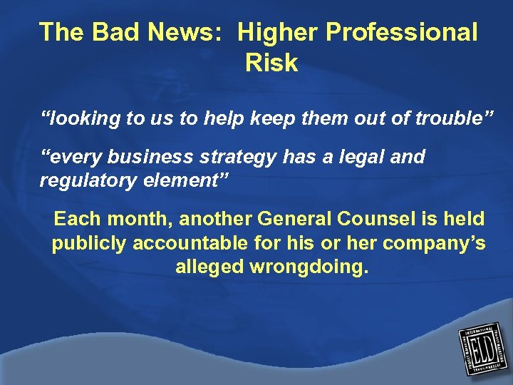 The Bad News: Higher Professional Risk “looking to us to help keep them out