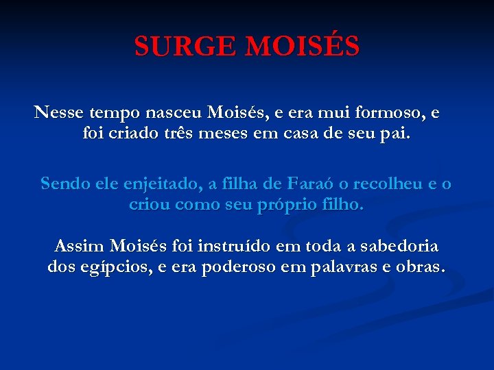 SURGE MOISÉS Nesse tempo nasceu Moisés, e era mui formoso, e foi criado três