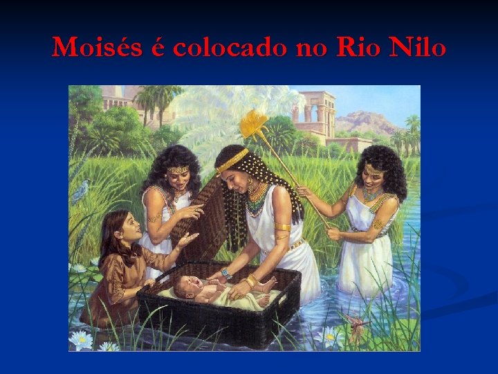 Moisés é colocado no Rio Nilo 