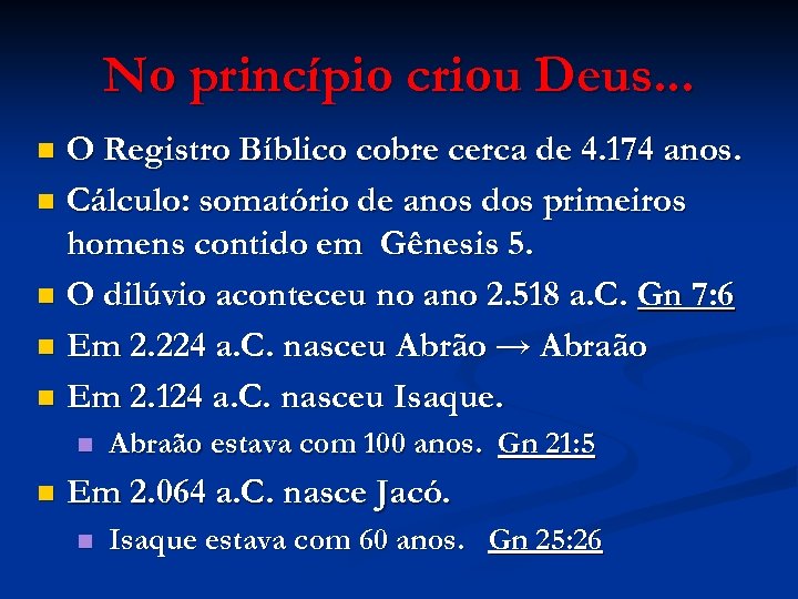 No princípio criou Deus. . . O Registro Bíblico cobre cerca de 4. 174