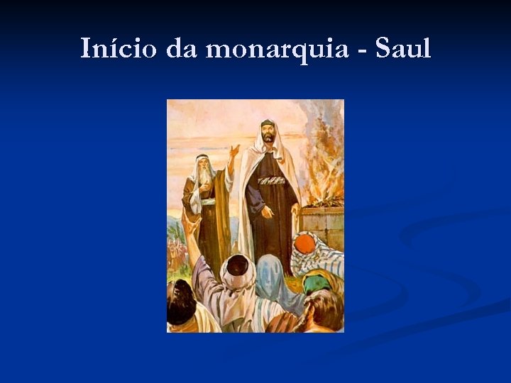 Início da monarquia - Saul 