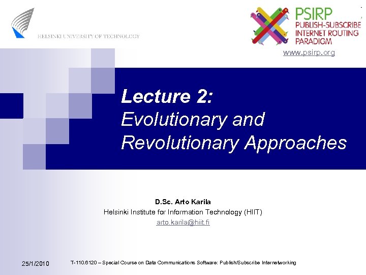 www. psirp. org Lecture 2: Evolutionary and Revolutionary Approaches D. Sc. Arto Karila Helsinki