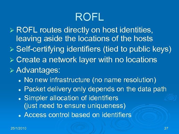 ROFL Ø ROFL routes directly on host identities, leaving aside the locations of the